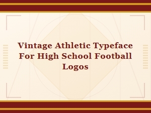 Vintage Athletic Typefaces for High School Football Logo Design
